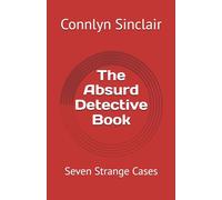 The Absurd Detective Book: Seven Strange Cases