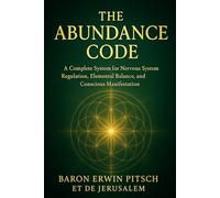 The Abundance Code: A Complete System for Nervous System Regulation, Elemental Balance, and Conscious Manifestation