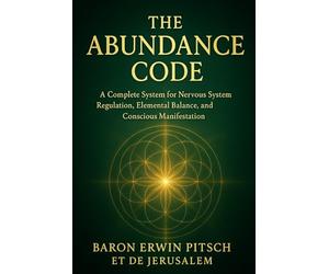 The Abundance Code: A Complete System for Nervous System Regulation, Elemental Balance, and Conscious Manifestation