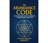 The Abundance Code: Transform Your Thoughts, Transform Your Life