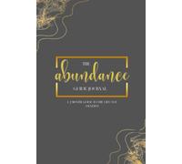 The Abundance Guide Journal: A 2 Month Guide to the Life You Deserve