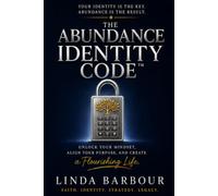 The Abundance Identity Code: Your Identity is the Key. Abundance is the Result.