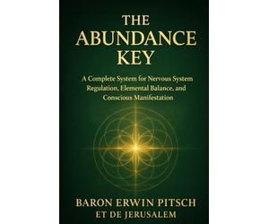 The Abundance Key: A Complete System for Nervous System Regulation, Elemental Balance, and Conscious Manifestation