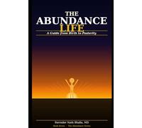 The Abundance Life: A Guide from Birth to Posterity (THE ABUNDANCE TRILOGY Reclaiming Human Dignity in an Age of Scarcity)
