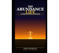 The Abundance Life: A Guide from Birth to Posterity (THE ABUNDANCE TRILOGY Reclaiming Human Dignity in an Age of Scarcity)