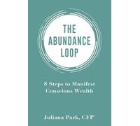 The Abundance Loop: 8 Steps to Manifest Conscious Wealth
