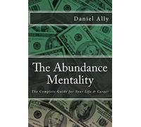 The Abundance Mentality: The Complete Guide for Your Life and Career