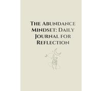 The Abundance Mindset: Daily Journal for Reflection