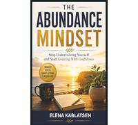 The Abundance Mindset: How to Break Scarcity Thinking, Charge What You’re Worth, and Build Confident Growth (The Abundance Mindset Series, Book 5).