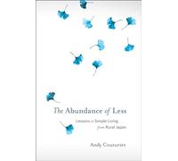 The Abundance of Less: Lessons in Simple Living from Rural Japan