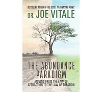 The Abundance Paradigm: Moving From The Law of Attraction to The Law of Creation