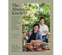 The Abundant Kitchen: A Practical Guide to Making Fermented Foods, Preserves, & Pickles