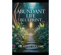 The Abundant Life Blueprint Unlocking the Secrets to Prosperity and Fulfillment