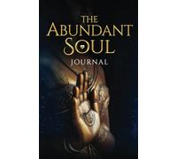 The Abundant Soul Journal (Empowering your Soul Series)