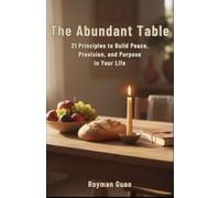 The Abundant Table: 21 Principles to Build Peace, Provision, and Purpose in Your Life