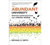 The Abundant University : Remaking Higher Education for a Digital World