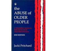 The Abuse of Older People: A Training Manual for Detection and Prevention