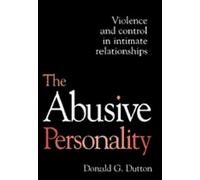 The Abusive Personality: Violence and Control in Intimate Relationships