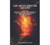 The Abyss And The Ascent: Nihilism And The Quest For Meaning In Nietzsche And Heidegger (Revised Edition)
