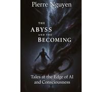 The Abyss and The Becoming: Tales at the Edge of AI and Consciousness