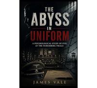 The Abyss in Uniform: A Psychological Study of Evil at the Nuremberg Trials