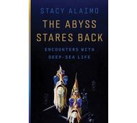 The Abyss Stares Back : Encounters with Deep-Sea Life
