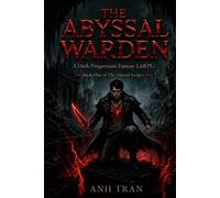 The Abyssal Warden: A Dark Progression Fantasy LitRPG (The Abyssal Ledger Book 1)