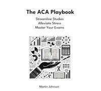 The ACA Playbook: Streamline Studies, Alleviate Stress, Master Your Exams