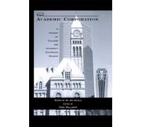 The Academic Corporation: A History of College and University Governing Boards (RoutledgeFalmer Studies in Higher Education)