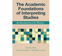 The Academic Foundations of Interpreting Studies - An Introduction to Its Theories