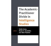 The Academic-Practitioner Divide in Intelligence Studies (Security and Professional Intelligence Education Series)