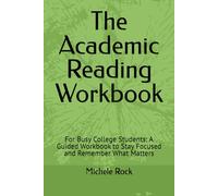 The Academic Reading Workbook: For Busy College Students: A Guided Workbook to Stay Focused and Remember What Matters