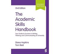 The Academic Skills Handbook: Your Guide to Success in Writing, Thinking and Communicating at University (Student Success)