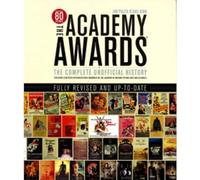 Academy Awards: The Complete Unofficial History Revised and Updated