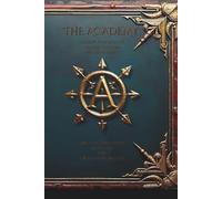 The Academy: Initiate Training for Master Creators Who Shape Reality: Ancient Teachings Revealed for the Modern Initiate: 1 (The Academy: Master Creators Series)
