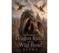 The academy of dragon riders and the wild bond (The age of dragons and crowns)