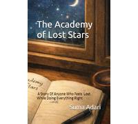 The Academy of Lost Stars: A Story Of Anyone Who Feels Lost While Doing Everything Right