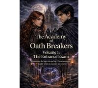 The Academy of Oath Breakers Volume 1: The Entrance Exam: Romantasy for ages 16 and up | Dark academia, deadly trials & enemies-to-lovers