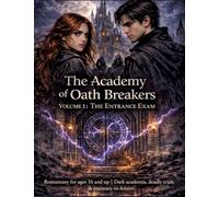 The Academy of Oath Breakers: Volume 1: The Entrance Exam - Romantasy for ages 16 and up Dark academia, deadly trials & enemies-to-lovers