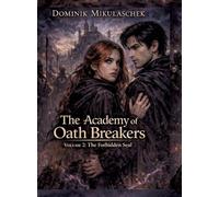 The Academy of Oath Breakers: Volume 2: The Forbidden Seal - Romantasy for ages 16 and up Dark Academia, State Control & Enemies-to-Lovers