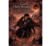 The Academy of Oath Breakers: Volume 5: The Price of Freedom - Romantasy for ages 16 and up | Dark Academia, State Control & Enemies-to-Lovers