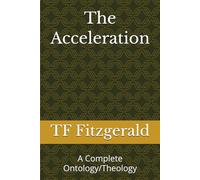 The Acceleration: A Complete Ontology/Theology