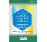 The Acceptance and Commitment Therapy Skills Workbook: Cope with Emotional Pain, Connect with What Matters, and Transform Your Life (16pt Large Print Edition)