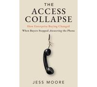 The Access Collapse: How Enterprise Buying Changed When Buyers Stopped Answering the Phone