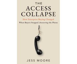The Access Collapse: How Enterprise Buying Changed When Buyers Stopped Answering the Phone