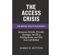 The Access Crisis: Insurance Denials, Provider Shortages, the ER as Waiting Room, and Who Gets Left Behind (The Mental Health Files)
