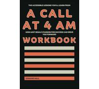 The Accessible Lessons You’ll Learn from A Call at 4 AM Workbook: How Amit Segal’s Passion for Success Can Drive You Forward
