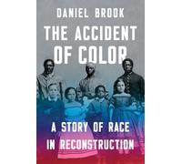 The Accident of Color - A Story of Race in Reconstruction