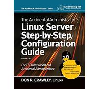 The Accidental Administrator: Linux Server Step-by-Step Configuration Guide: Volume 1