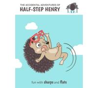 The Accidental Adventures of Half-Step Henry: Fun with Sharps and Flats